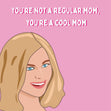 You're Not A Regular Mom, You're A Cool Mom Card