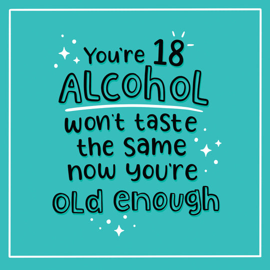 Happy 18th Birthday Alcohol Won't Taste The Same Now Card