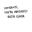 Congrats, You're Obviously Quite Clever Card