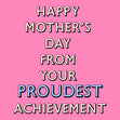 Happy Mother's Day from your PROUDEST achievement  - 1