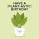 Have a Plant-astic Birthday Card