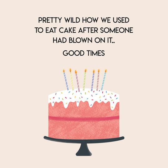 We Used To Eat Cake After Someone Had Blown On It Card