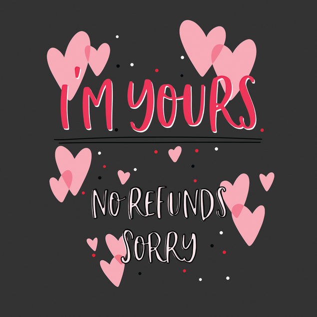 I'm Yours No Refunds Sorry Card
