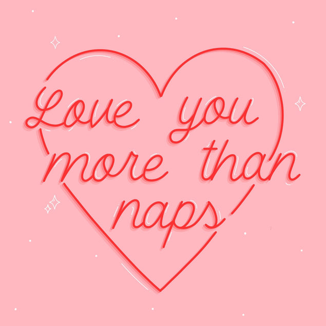 Love You More Than Naps Card