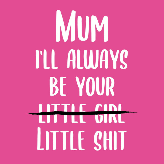Mum I'll Always Be Your Card