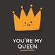 You're My Queen Card