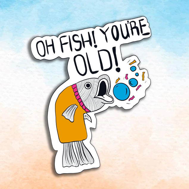 Happy Birthday Oh Fish! You're Old