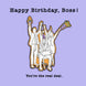 Happy Birthday Boss You Are The Real Deal
