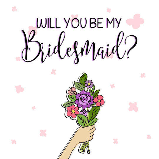 Beautiful Flowers Will You Be My Bridesmaid