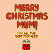 Merry Christmas Mum I'm All The Gift You Need Pink Card Seo_From Bump Recipient_For Mum