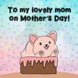 Happy Mother's Day Mom Cute Dog Card Season_Mother’s Day, Sender_From Dog, Seo_For Dog Mum