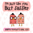 Happy Mother's Day I am Just Like You But Sassier Card Season_Mother’s Day, Recipient_For Sister