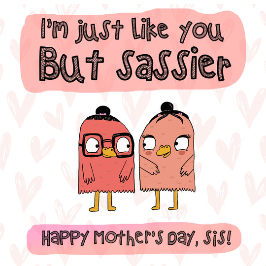 Happy Mother's Day I am Just Like You But Sassier Card