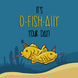 It's O-Fish-Ally Your Day Yellow Fish
