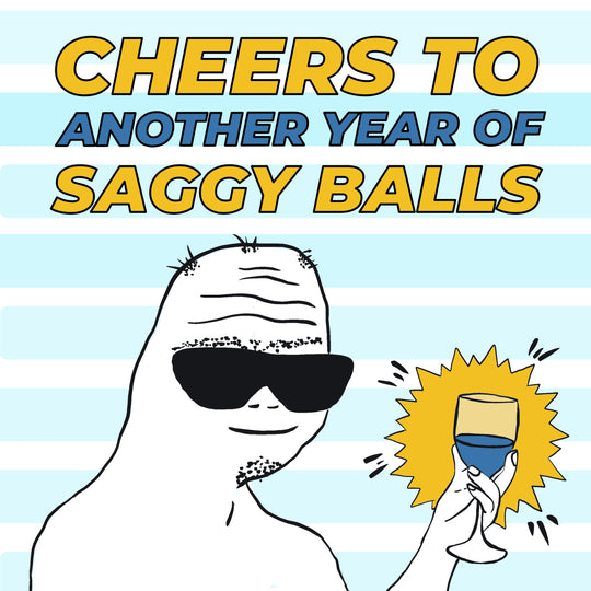 Happy Birthday Cheers To Another Year Of Saggy Balls