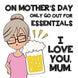 Happy Mother's Day Go Out For Essentials Love You Mum Card