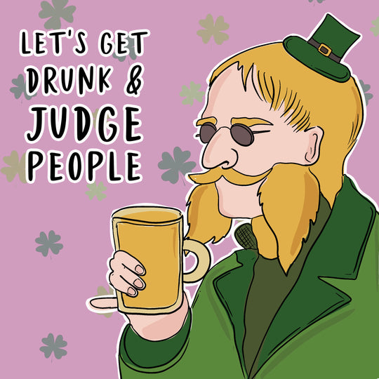 Let's Get Drunk And Judge People St. Patrick's Day Card