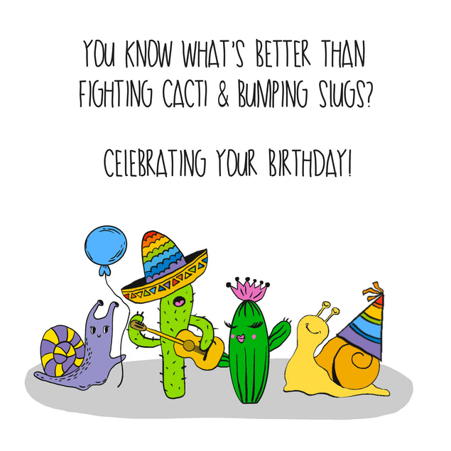 Happy Birthday Cactuses And Slugs