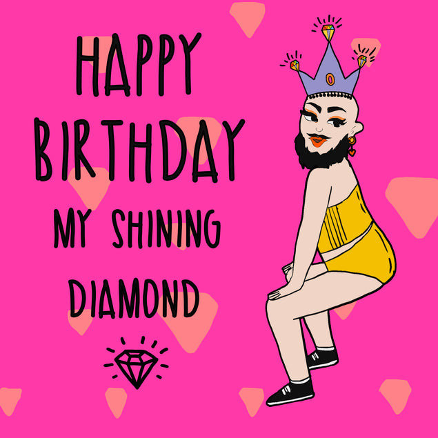Happy Birthday My Shining Diamond Drag Queen | Boomf