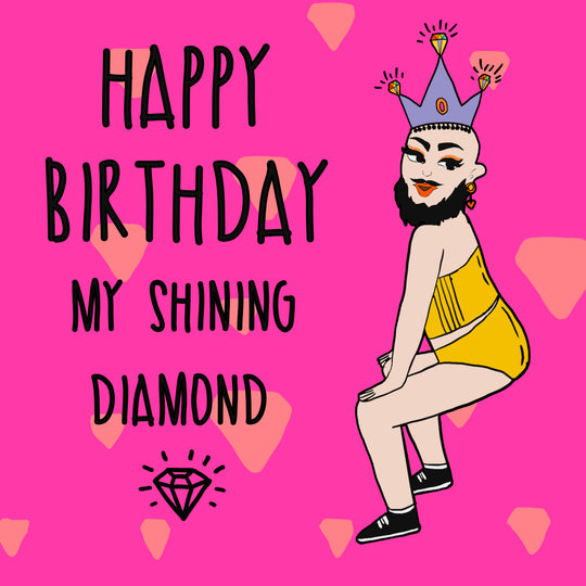 Happy Birthday My Shining Diamond Drag Queen