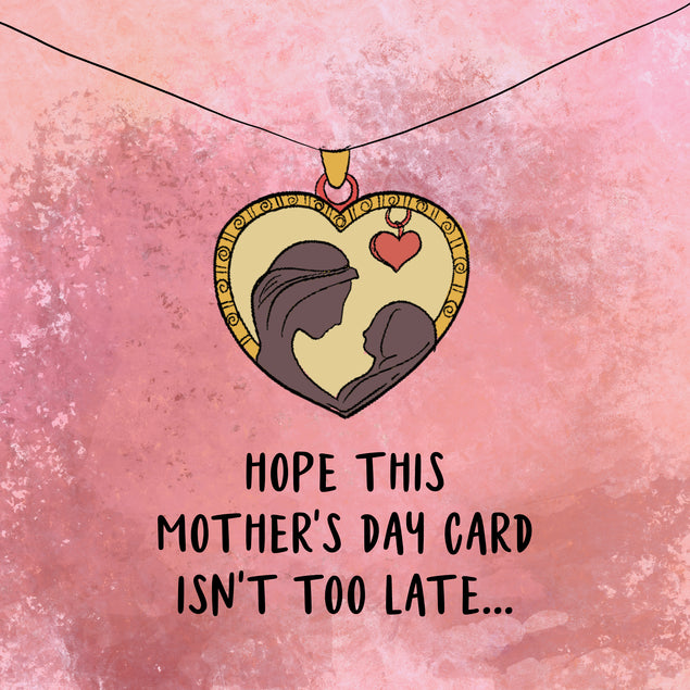 Happy Mother's Day Hope This Card Is Not Too Late Card Season_Mother’s Day, Style_Belated