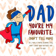 Dad You Are My Favorite Don't Tell Mum Card Season_Mother’s Day, Recipient_For Dad 