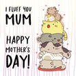 Happy Mother's Day I Fluff You Mum Ever Card Season_Mother’s Day, Seo_From The Pet