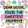 Happy Mother's Day Dear Sister You Are The Sweetest Mummy Card Season_Mother’s Day, Occasion_Mum to be