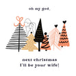 Next Christmas I'll Be Your Wife Abstract Christmas Trees Card Season_Christmas Seo_For Fiance