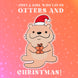 Just A Girl Who Loves Otters And Christmas Card