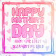 Happy Mother's Day From Your Least Dissapointing Child  Card Season_Mother’s Day, Style_Rude
