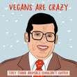 Vegans Are Crazy Meme Valentine's Card Season_Valentine’s Day, Seo_Vegan