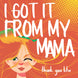 I Got It From My Mama Card