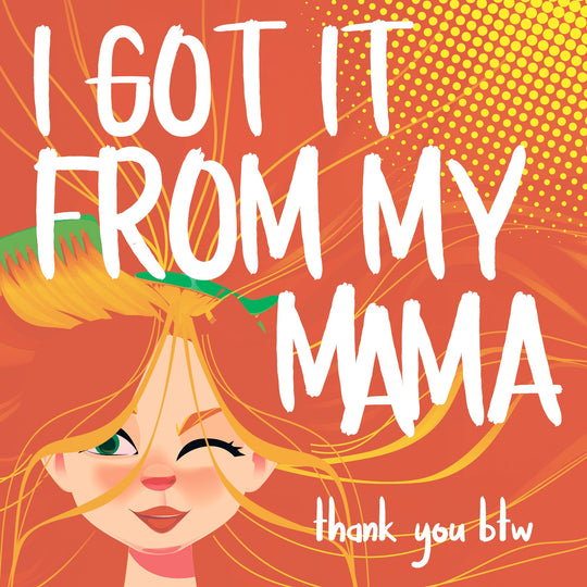 I Got It From My Mama Card