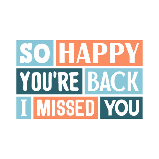 So Happy You Are Back I Missed You Card