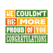 We Couldn't Be More Proud Of You Card