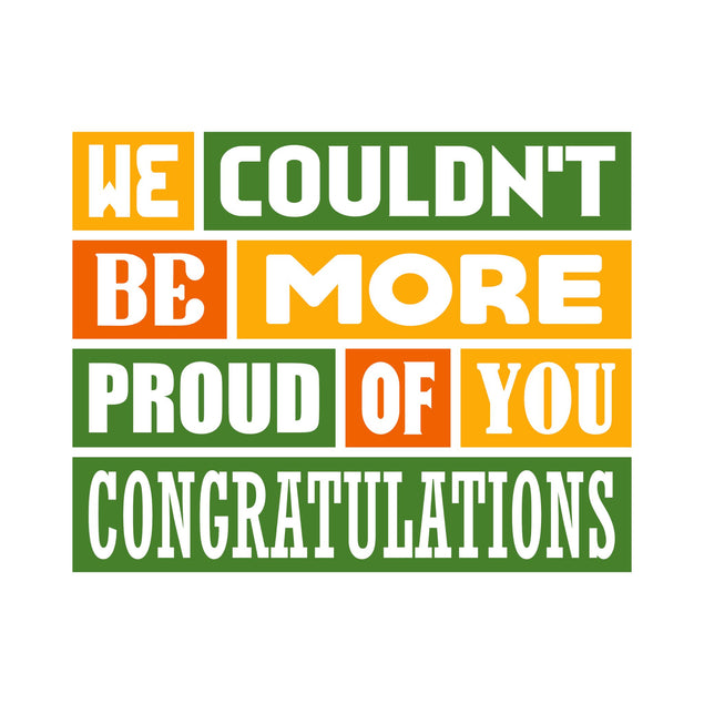 We Couldn't Be More Proud Of You - 1
