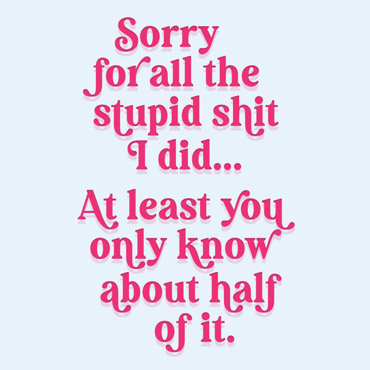 Sorry For All The Stupid Shit Mother's Day Card