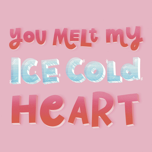 You Melt My Ice Cold Heart Card
