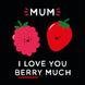 Mum I Love You Berry Much Card