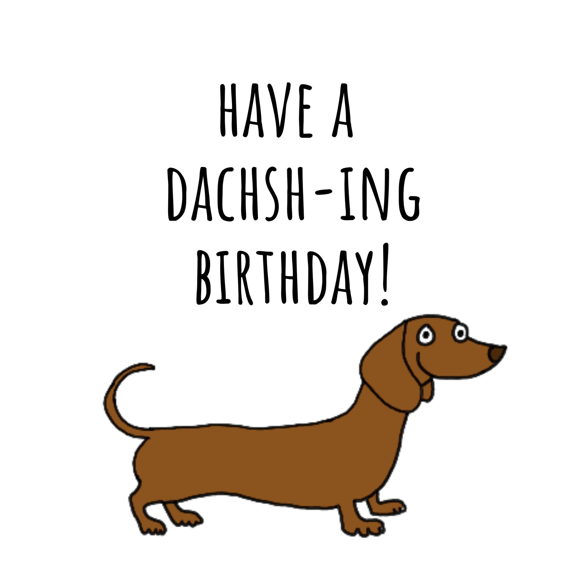 Have A Dachsh-ing Birthday! Dachshund Card – Boomf