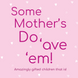 Some Mother's Do 'av 'em Mother's Day Card