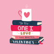 To The One I Love This Beautiful Valentine's Day Pile Of Books Card Season_Valentine's Day Seo_One I Love