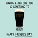 Something To Stout About Father's Day Card