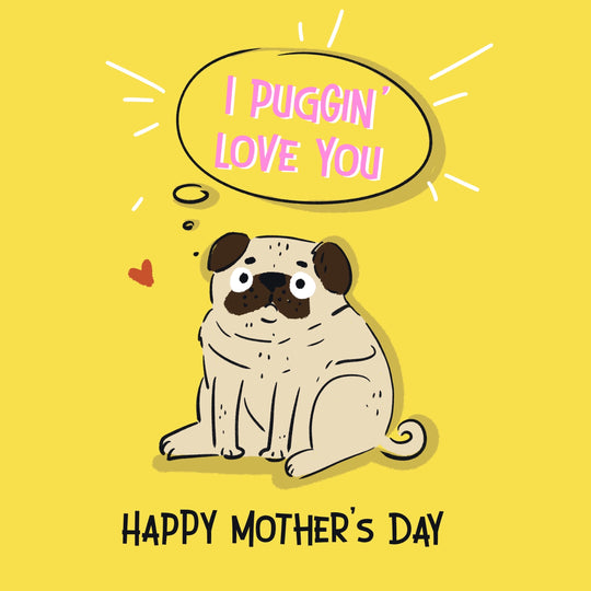 I Puggin' Love You Mother's Day Card