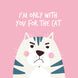 Grumpy Cat I'm Only With You For The Cat Card