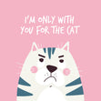 Grumpy Cat I'm Only With You For The Cat Card Season_Valentine’s Day, Theme_Cat, Style_Funny