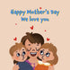We Love You Happy Mother's Day Card