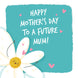 Happy Mother's Day To A Future Mum Cute Flower Card