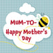 Happy Mother's Day Mum-to-Bee Card